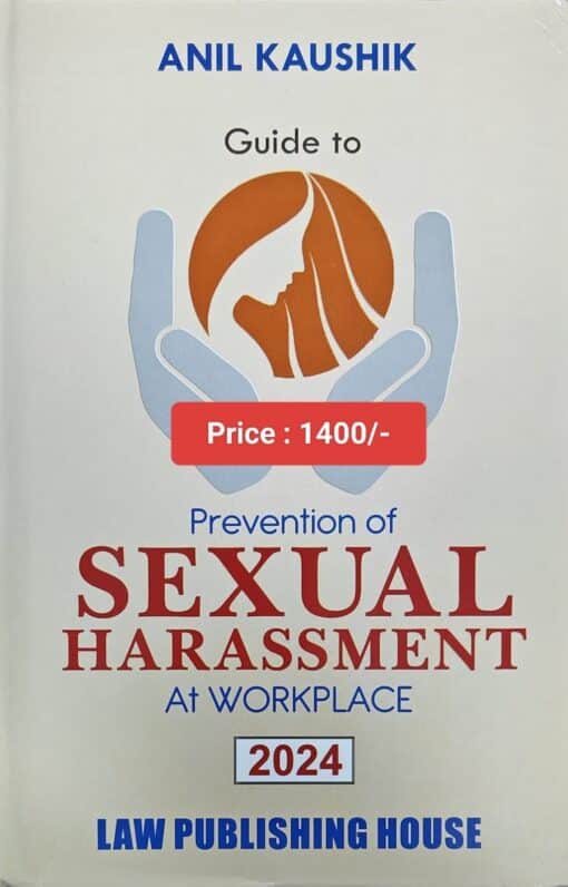 LPH's Guide to Prevention of Sexual Harassment at Workplace by Anil Kaushik - Edition 2024