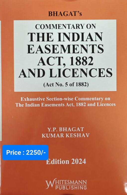 Whitesmann’s Commentary on the Indian Easements Act, 1882 and licences by Y.P. Bhagat