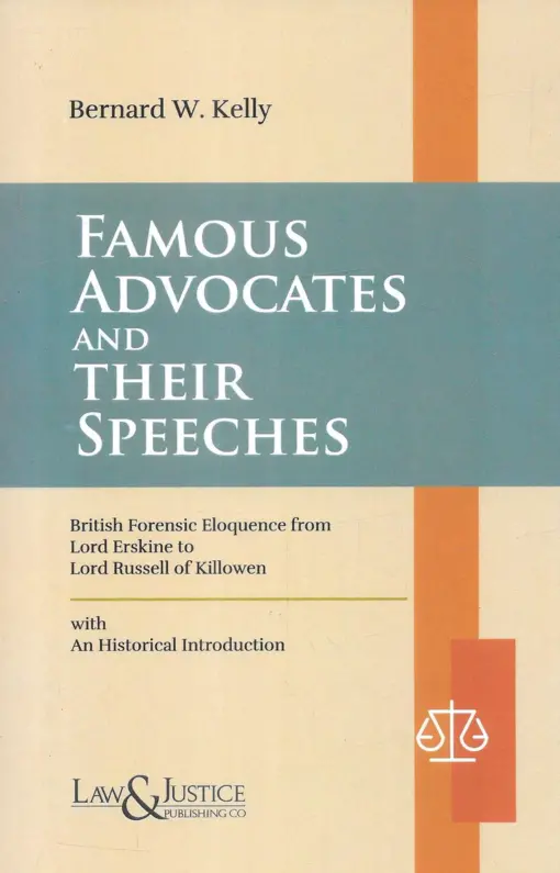 LJP's Famous Advocates And Their Speeches by Bernard W. Kelly