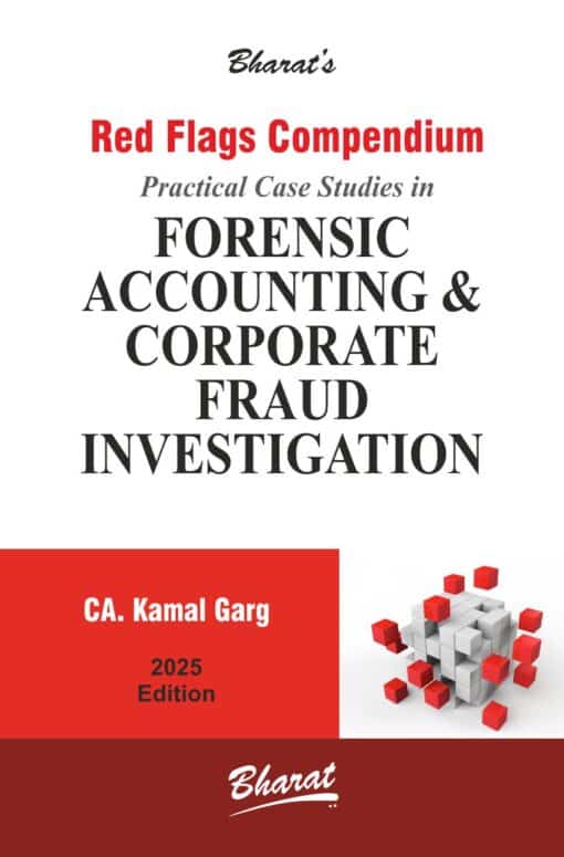 Bharat's Red Flags Compendium Practical Case Studies in Forensic Accounting & Corporate Fraud Investigation by CA. Kamal Garg