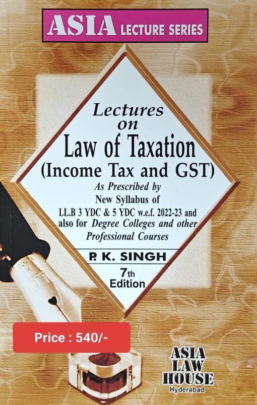 ALH's Lectures on Law of Taxation (Income Tax and GST) by Dr. P.K. Singh - 7th Edition 2025