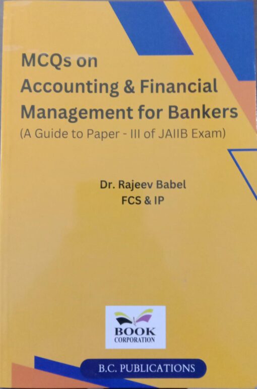 BC's MCQ's on Accounting & Financial Management for Bankers by Dr. Rajeev Babel