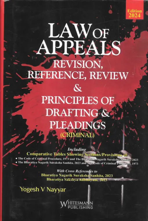 Whitesmann's Law of Appeals Revision, Reference, Review and Principles of Drafting Pleadings (Criminal) by Yogesh V. Nayyar