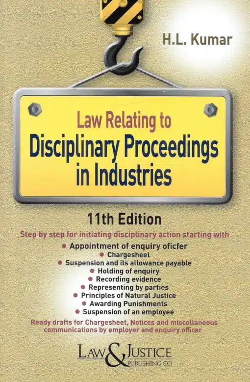 LJP's Law Relating to Disciplinary Proceedings in Industries by H L Kumar