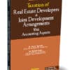 Taxmann's Taxation of Real Estate Developers & Joint Development Arrangements with Accounting Aspects by Raj K. Agarwal