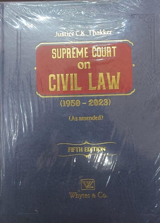 Whytes & Co's Supreme Court on Civil law (1950-2023) by Justice C. K. Thakker - 5th Edition 2024