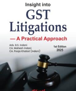 Bharat's Insight into GST Litigations by Adv. B.S. Indani - 1st Edition 2025