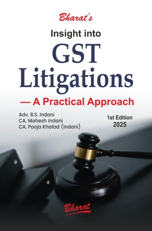 Bharat's Insight into GST Litigations by Adv. B.S. Indani - 1st Edition 2025